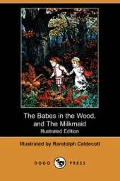 The Babes in the Wood, and the Milkmaid (Illustrated Edition) (Dodo Press)