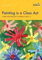 Painting is a Class Act, Years 1-2: A Skills-based Approach to Painting