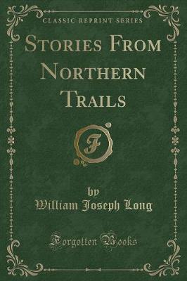 Stories From Northern Trails (Classic Reprint)