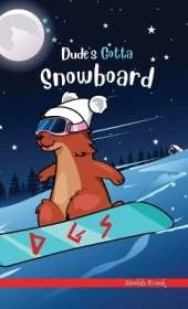 Dude's Gotta Snowboard: A French marmot, her funny mountain mates, and their crazy sports adventures! Kids 8-12 yrs.