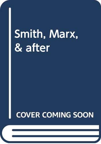 Smith, Marx and After: Ten Essays in the Development of Economic Thought