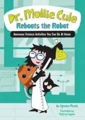 Dr. Mollie Cule Reboots the Robot: Awesome Science Activities You Can Do at Home