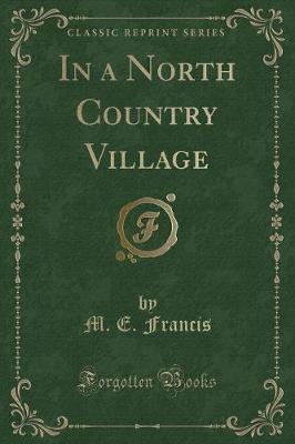 In a North Country Village (Classic Reprint)