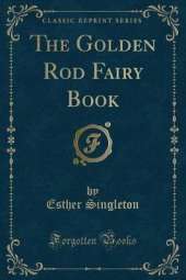 The Golden Rod Fairy Book (Classic Reprint)