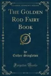 The Golden Rod Fairy Book (Classic Reprint)