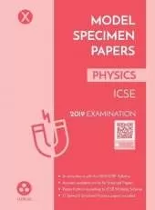 Model Specimen Papers for Physics: Icse Class 10 for 2019 Examination