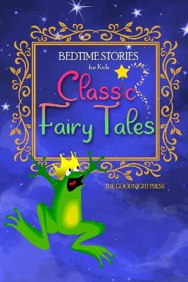 Bedtime Stories for Kids: Classic Fairy Tales. The Most Beloved Short Stories to Help Children Sleep at Night
