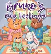 Bruno's Big Feelings: A Gentle Social-Emotional Learning Book for Toddlers and Preschoolers About Calming Down, Coping with Frustration, and Trying Again