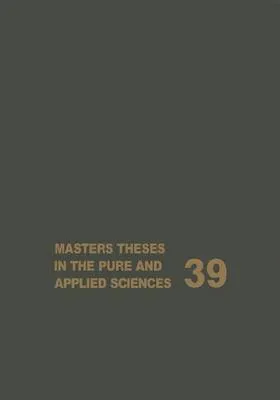 Masters Theses in the Pure and Applied Sciences: Accepted by Colleges and Universities of the United States and Canada Volume 39