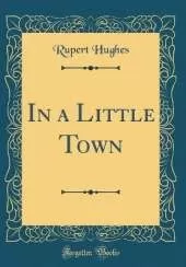 In a Little Town (Classic Reprint)