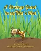 A Strange Guest in an Ant's Nest: A Children's Nature Picture Book, a Fun Ant Story That Kids Will Love
