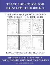 Education Books for 4 Year Olds (Trace and Color for preschool children 2): This book has 50 pictures to trace and then color in.
