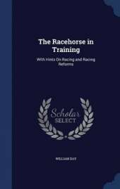 The Racehorse in Training: With Hints on Racing and Racing Reforms