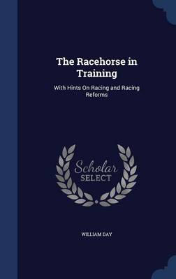 The Racehorse in Training: With Hints on Racing and Racing Reforms