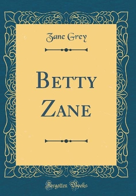 Betty Zane (Classic Reprint)