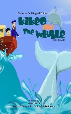 Kikeo and The Whale ( Collector´s Bilingual Edition ): Foreword by Enric Sala, National Geographic Explorer-in-Residence