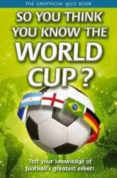 So You Think You Know: So You Think You Know The World Cup?