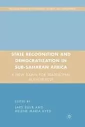 State Recognition and Democratization in Sub-Saharan Africa: A New Dawn for Traditional Authorities?