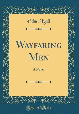 Wayfaring Men: A Novel (Classic Reprint)