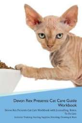 Devon Rex Presents: Cat Care Guide Workbook Devon Rex Presents Cat Care Workbook with Journalling, Notes, To Do List. Includes: Training, Feeding, Supplies, Breeding, Cleaning & More Volume 1