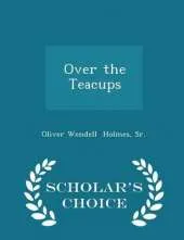 Over the Teacups - Scholar's Choice Edition