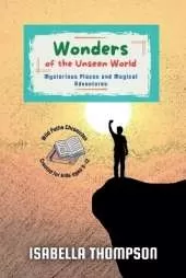 Wonders of the Unseen World: Mysterious Places and Magical Adventures