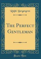The Perfect Gentleman (Classic Reprint)