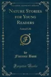 Nature Stories for Young Readers: Animal Life (Classic Reprint)