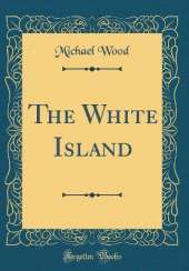The White Island (Classic Reprint)