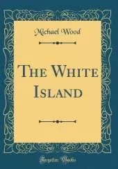 The White Island (Classic Reprint)