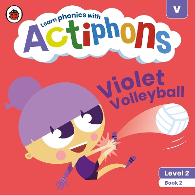 Actiphons Level 2 Book 2 Violet Volleyball: Learn phonics and get active with Actiphons!