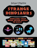 Scissor Practice (Strange Dinosaurs - Cut and Paste): This book comes with a collection of downloadable PDF books that will help your child make an excellent start to his/her education. Books are designed to improve hand-eye coordination, develop fine an