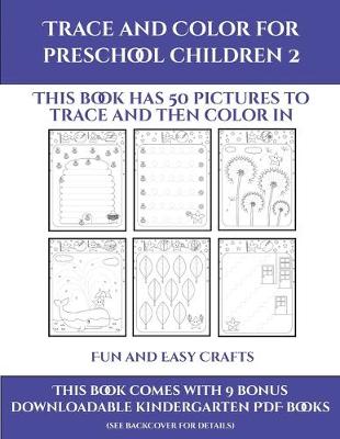 Fun and Easy Crafts (Trace and Color for preschool children 2): This book has 50 pictures to trace and then color in.