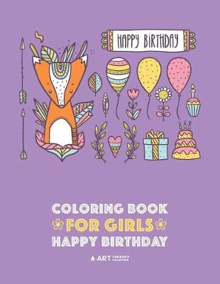 Coloring Books for Girls: Happy Birthday: Detailed Designs for Older Girls & Teens Relaxation: Zendoodle Flowers, Hearts, Butterflies, Cats, Dogs, Gifts, Candies, Cakes & Cupcakes