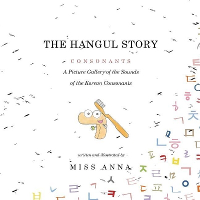 The Hangul Story Consonants and Vowels: A Picture Gallery of the Sounds of the Korean Consonants and Vowels