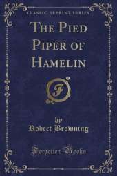 The Pied Piper of Hamelin (Classic Reprint)