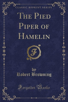 The Pied Piper of Hamelin (Classic Reprint)