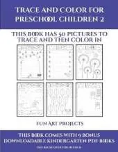 Fun Art Projects (Trace and Color for preschool children 2): This book has 50 pictures to trace and then color in.