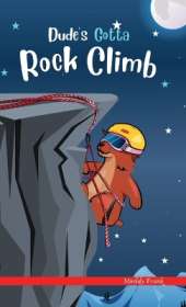 Dude's Gotta Rock Climb: A French marmot, her funny mountain mates, and their crazy sports adventures! Kids 8-12 yrs.