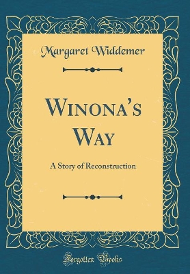 Winona's Way: A Story of Reconstruction (Classic Reprint)