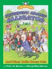 President Adams' Alligator: and Other White House Pets