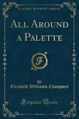 All Around a Palette (Classic Reprint)