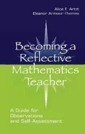 Becoming A Reflective Mathematics Teacher: A Guide for Observations and Self-assessment