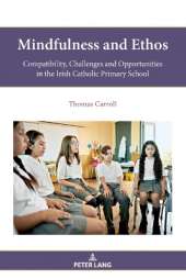 Mindfulness and Ethos: Compatibility, Challenges and Opportunities in the Irish Catholic Primary School