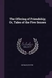 The Offering of Friendship; Or, Tales of the Five Senses