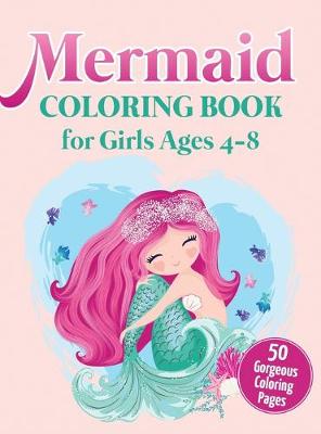 Mermaid Coloring Book for Girls Ages 4-8: 50 Gorgeous Coloring Pages (Hardcover)