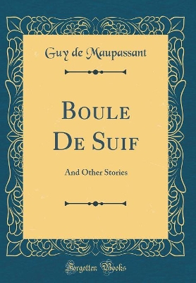 Boule De Suif: And Other Stories (Classic Reprint)