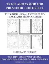 Fun Crafts for Kids (Trace and Color for preschool children 2): This book has 50 pictures to trace and then color in.