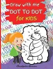 Draw with me DOT TO DOT for KIDS: Activity Book, Easy Kids DOT TO DOT Book Ages 4-8, Fun Connect The Dots Book For Children (Boys and Girls)