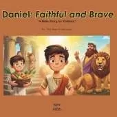 Daniel: Faithful and Brave: A Children's Bible Story About Courage and Faith